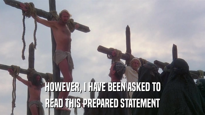 HOWEVER, I HAVE BEEN ASKED TO READ THIS PREPARED STATEMENT 