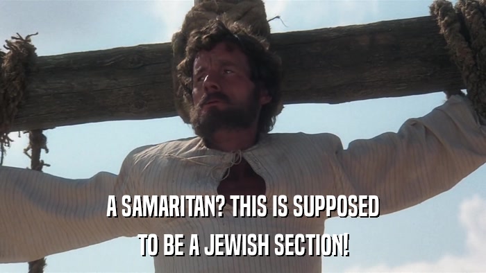 A SAMARITAN? THIS IS SUPPOSED TO BE A JEWISH SECTION! 