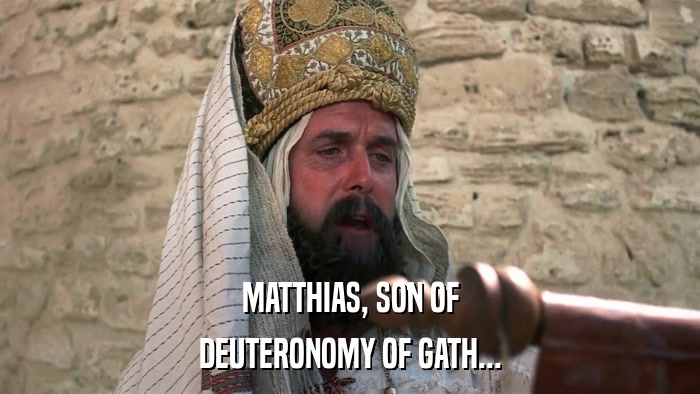 MATTHIAS, SON OF DEUTERONOMY OF GATH... 