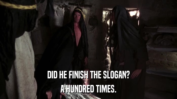 DID HE FINISH THE SLOGAN? A HUNDRED TIMES. 