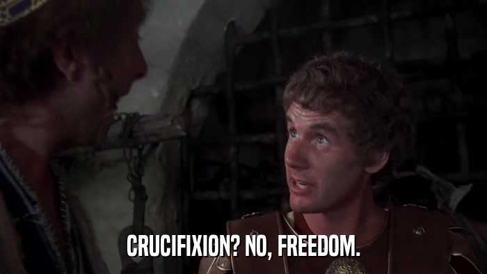 CRUCIFIXION? NO, FREEDOM.  