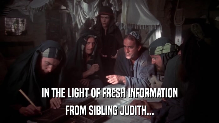 IN THE LIGHT OF FRESH INFORMATION FROM SIBLING JUDITH... 