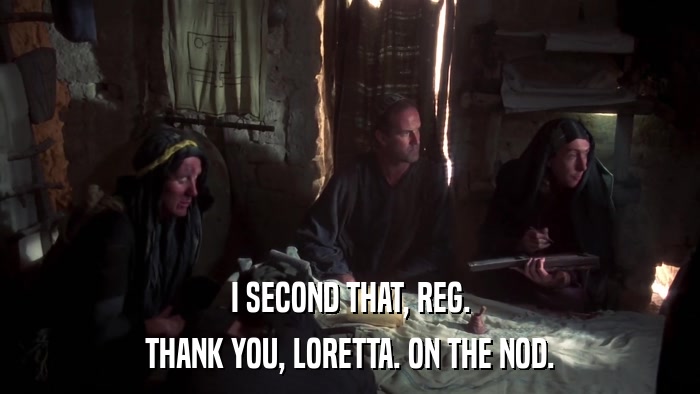 I SECOND THAT, REG. THANK YOU, LORETTA. ON THE NOD. 