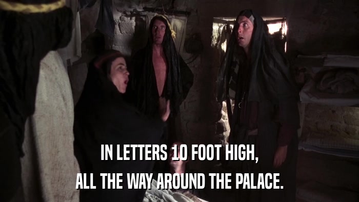 IN LETTERS 10 FOOT HIGH, ALL THE WAY AROUND THE PALACE. 