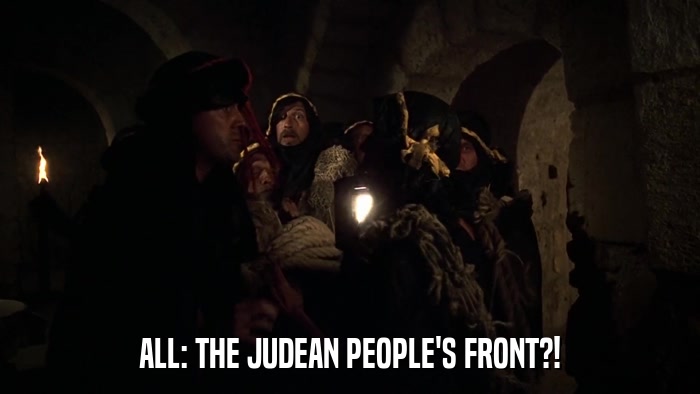 ALL: THE JUDEAN PEOPLE'S FRONT?!  