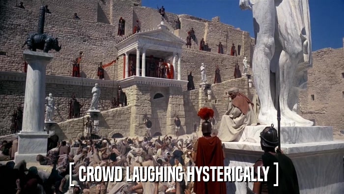 [ CROWD LAUGHING HYSTERICALLY ]  