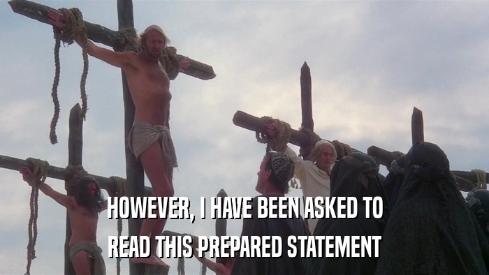 HOWEVER, I HAVE BEEN ASKED TO READ THIS PREPARED STATEMENT 
