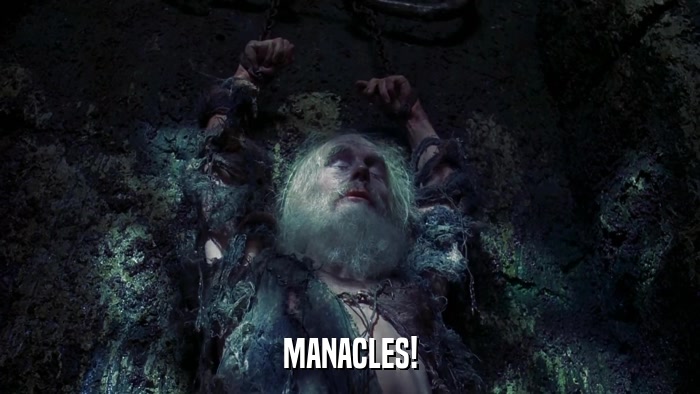 MANACLES!  