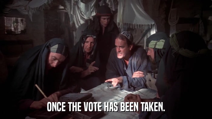 ONCE THE VOTE HAS BEEN TAKEN.  