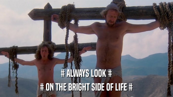 # ALWAYS LOOK # # ON THE BRIGHT SIDE OF LIFE # 