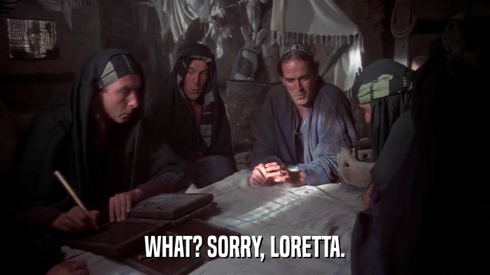 WHAT? SORRY, LORETTA.  