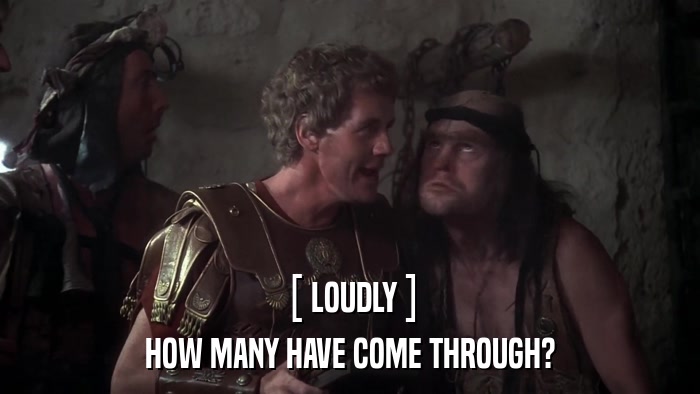[ LOUDLY ] HOW MANY HAVE COME THROUGH? 