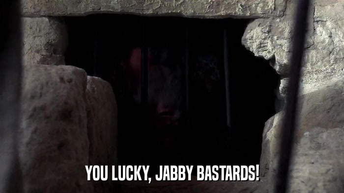 YOU LUCKY, JABBY BASTARDS!  