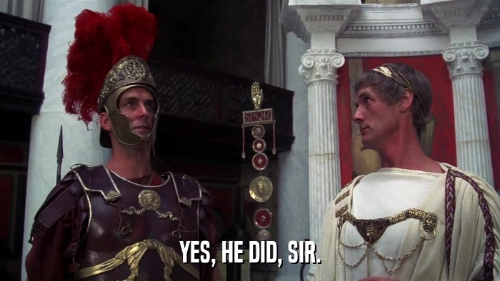 YES, HE DID, SIR.  