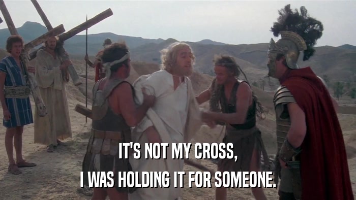 IT'S NOT MY CROSS, I WAS HOLDING IT FOR SOMEONE. 
