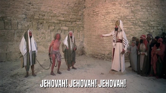 JEHOVAH! JEHOVAH! JEHOVAH!  