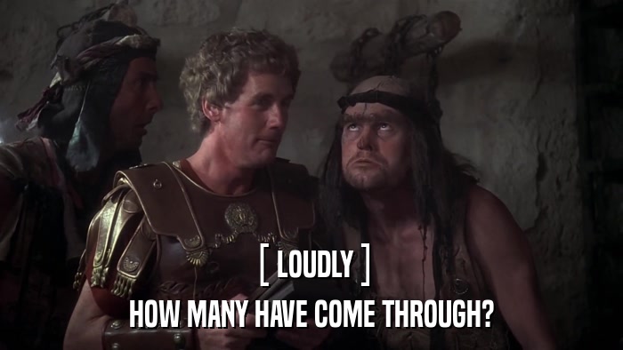[ LOUDLY ] HOW MANY HAVE COME THROUGH? 