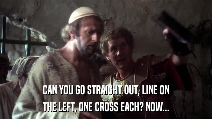 CAN YOU GO STRAIGHT OUT, LINE ON THE LEFT, ONE CROSS EACH? NOW... 