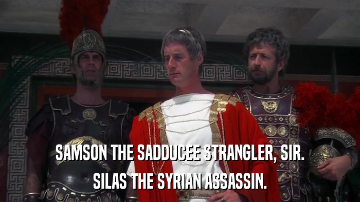 SAMSON THE SADDUCEE STRANGLER, SIR. SILAS THE SYRIAN ASSASSIN. 