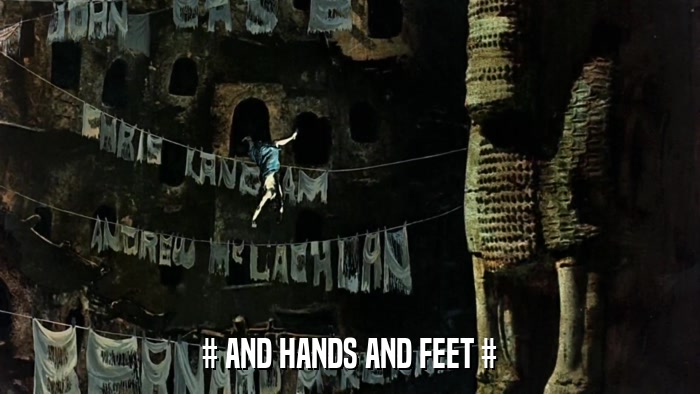 # AND HANDS AND FEET #  