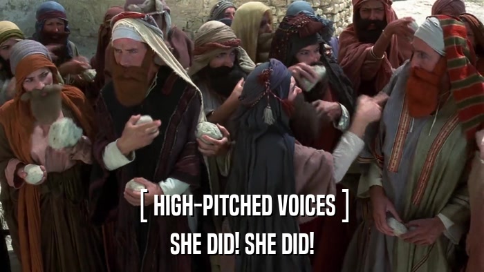 [ HIGH-PITCHED VOICES ] SHE DID! SHE DID! 