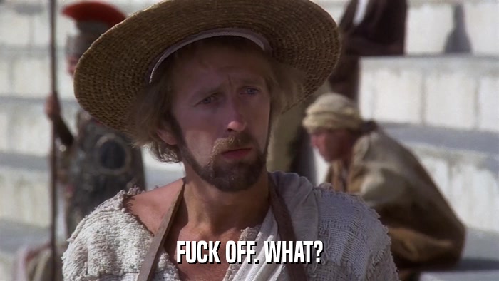 FUCK OFF. WHAT?  