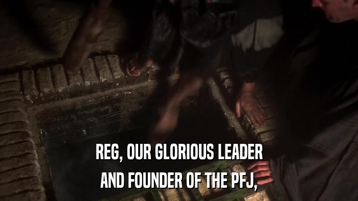 REG, OUR GLORIOUS LEADER AND FOUNDER OF THE PFJ, 