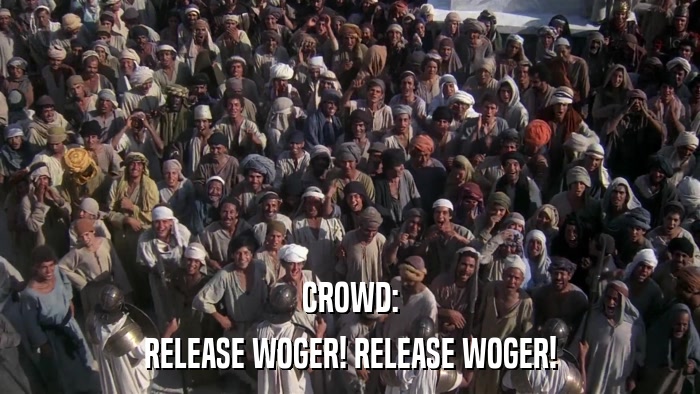 CROWD: RELEASE WOGER! RELEASE WOGER! 