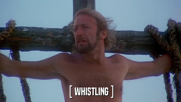 [ WHISTLING ]  