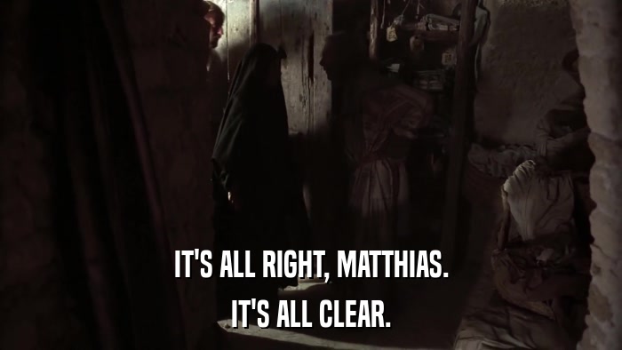 IT'S ALL RIGHT, MATTHIAS. IT'S ALL CLEAR. 