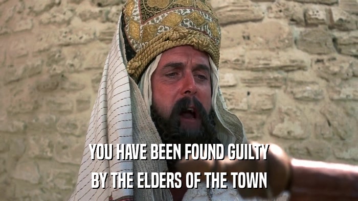 YOU HAVE BEEN FOUND GUILTY BY THE ELDERS OF THE TOWN 