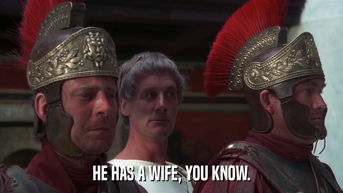 HE HAS A WIFE, YOU KNOW.  