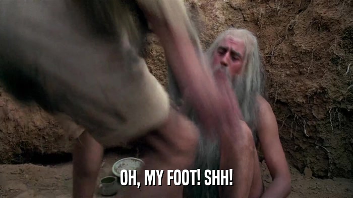 OH, MY FOOT! SHH!  