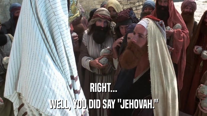 RIGHT... WELL, YOU DID SAY 