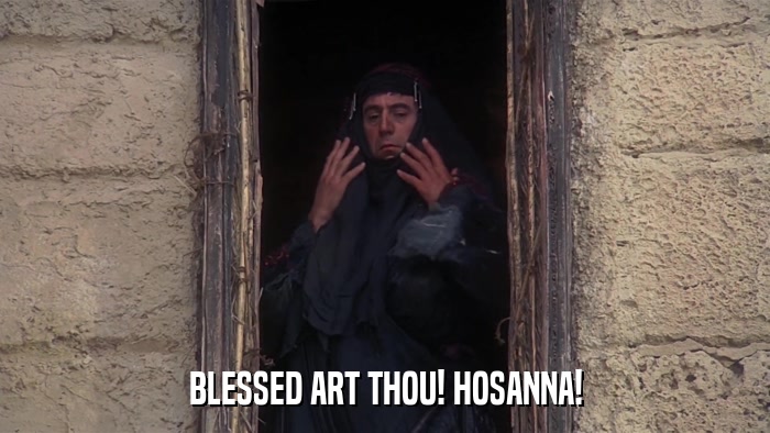 BLESSED ART THOU! HOSANNA!  