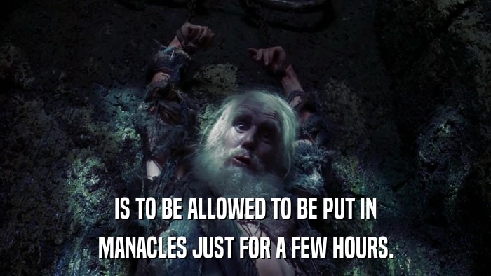 IS TO BE ALLOWED TO BE PUT IN MANACLES JUST FOR A FEW HOURS. 