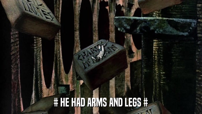 # HE HAD ARMS AND LEGS #  