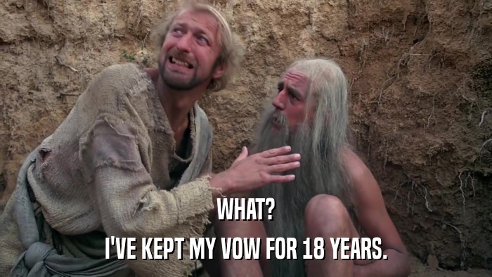 WHAT? I'VE KEPT MY VOW FOR 18 YEARS. 