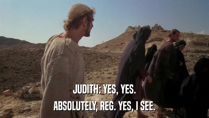 JUDITH: YES, YES. ABSOLUTELY, REG. YES, I SEE. 
