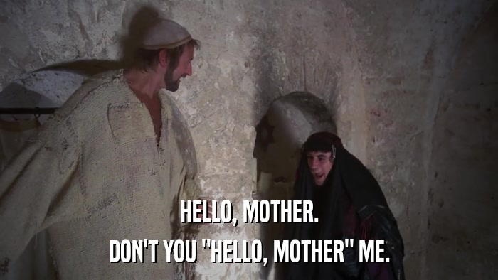 HELLO, MOTHER. DON'T YOU 