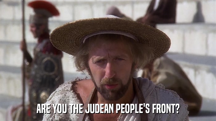 ARE YOU THE JUDEAN PEOPLE'S FRONT?  