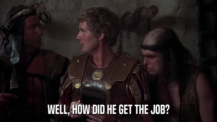 WELL, HOW DID HE GET THE JOB?  