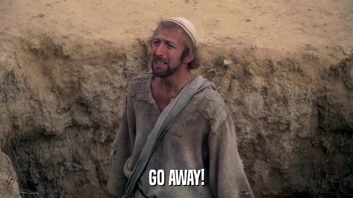 GO AWAY!  