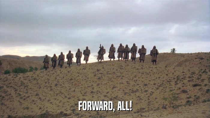 FORWARD, ALL!  