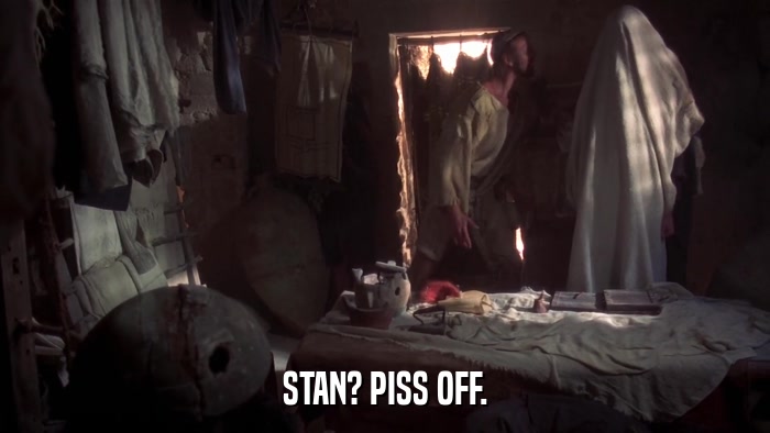 STAN? PISS OFF.  