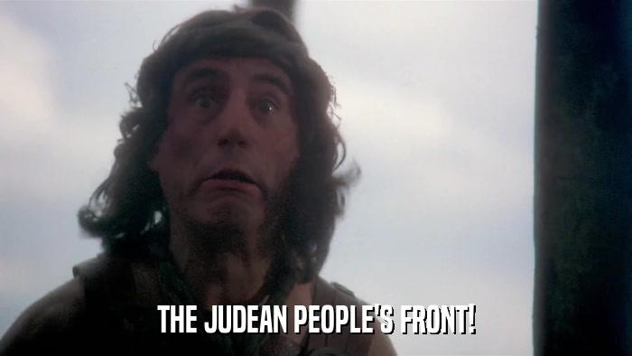 THE JUDEAN PEOPLE'S FRONT!  
