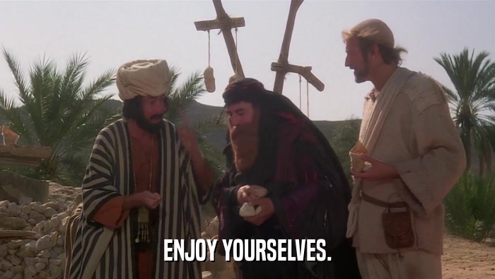 ENJOY YOURSELVES.  