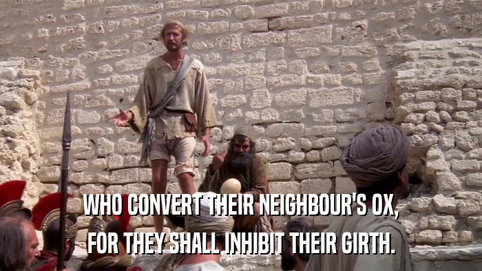 WHO CONVERT THEIR NEIGHBOUR'S OX, FOR THEY SHALL INHIBIT THEIR GIRTH. 