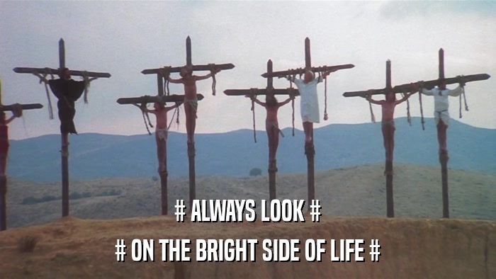 # ALWAYS LOOK # # ON THE BRIGHT SIDE OF LIFE # 