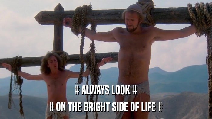# ALWAYS LOOK # # ON THE BRIGHT SIDE OF LIFE # 